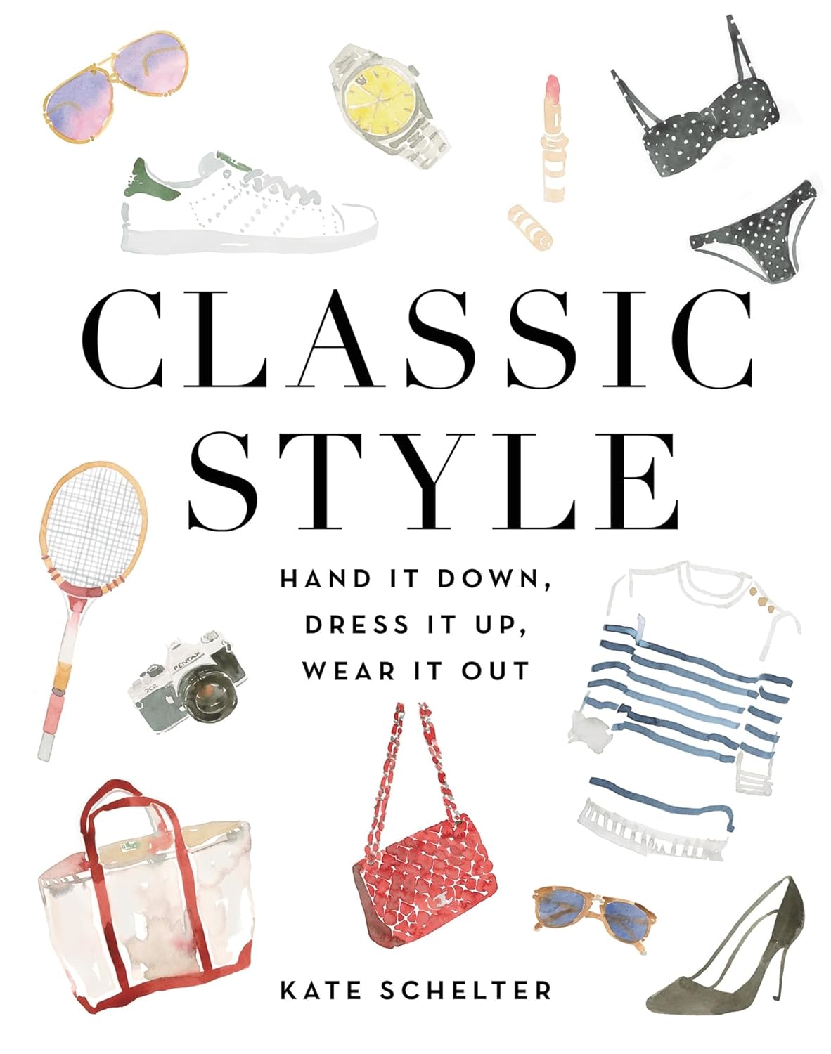 Classic Style: Hand It Down, Dress It Up, Wear It Out Hardcover Book