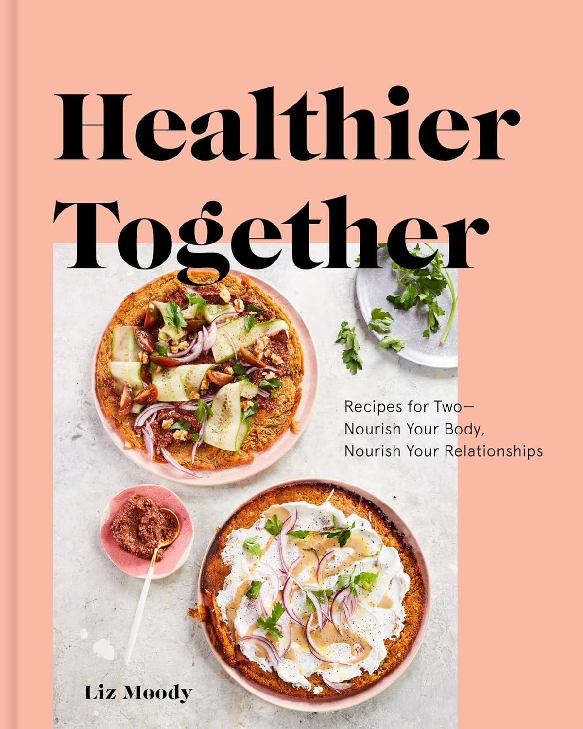 Healthier Together: Recipes for Two--Nourish Your Body. Hardcover Book