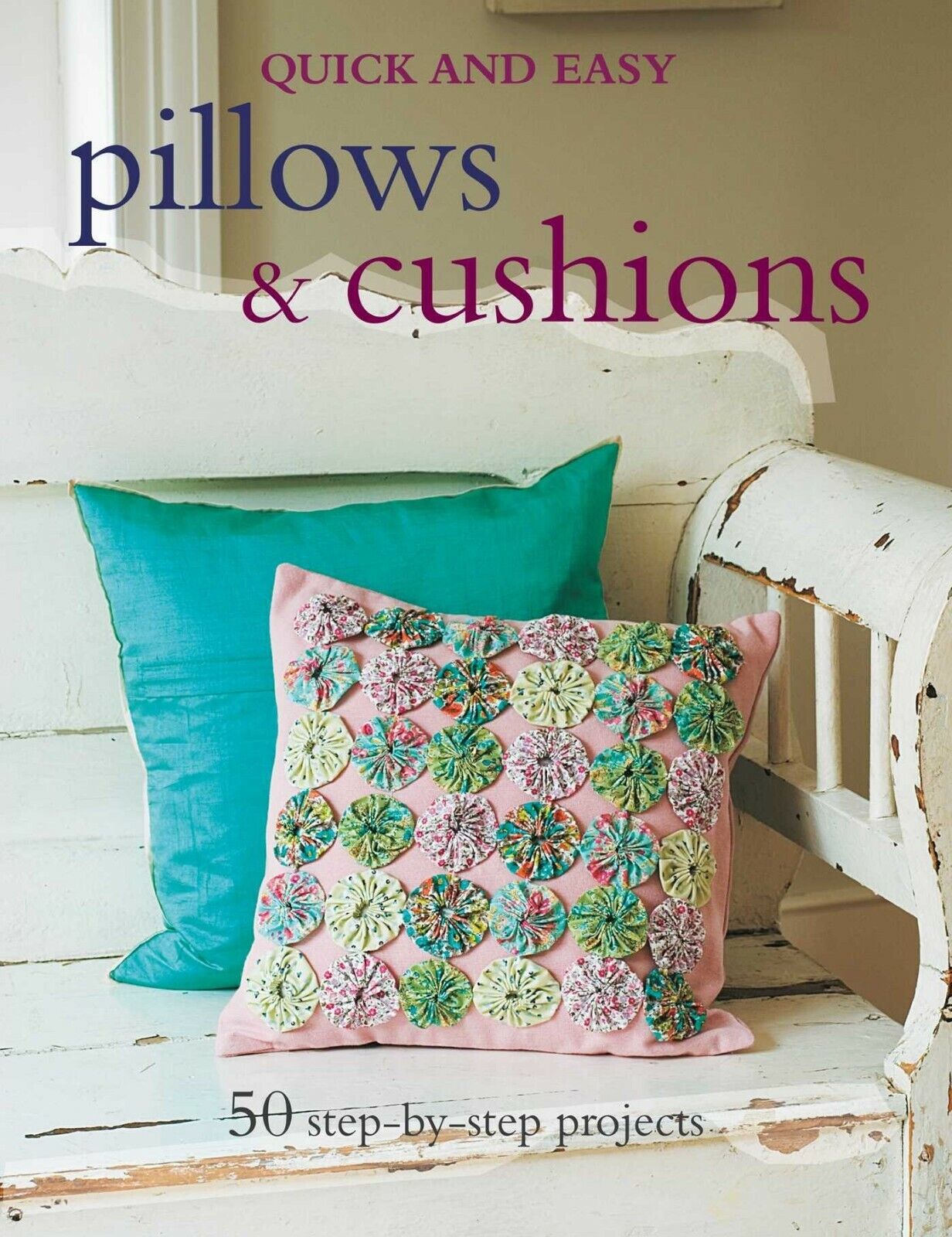 Quick and Easy Pillows & Cushions: 50 step-by-step projects Paperback Book