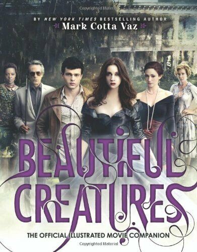 Beautiful Creatures The Official Illustrated Movie Companion by Vaz, Mark Cotta