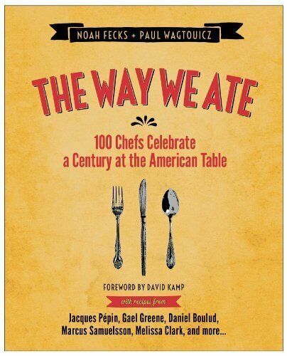 The Way We Ate: 100 Chefs Celebrate a Century at the American Table by Fecks Hardcover Book