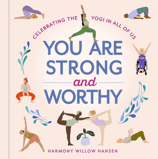 You Are Strong and Worthy: Celebrating the Yogi in All of Us Hardcover Book