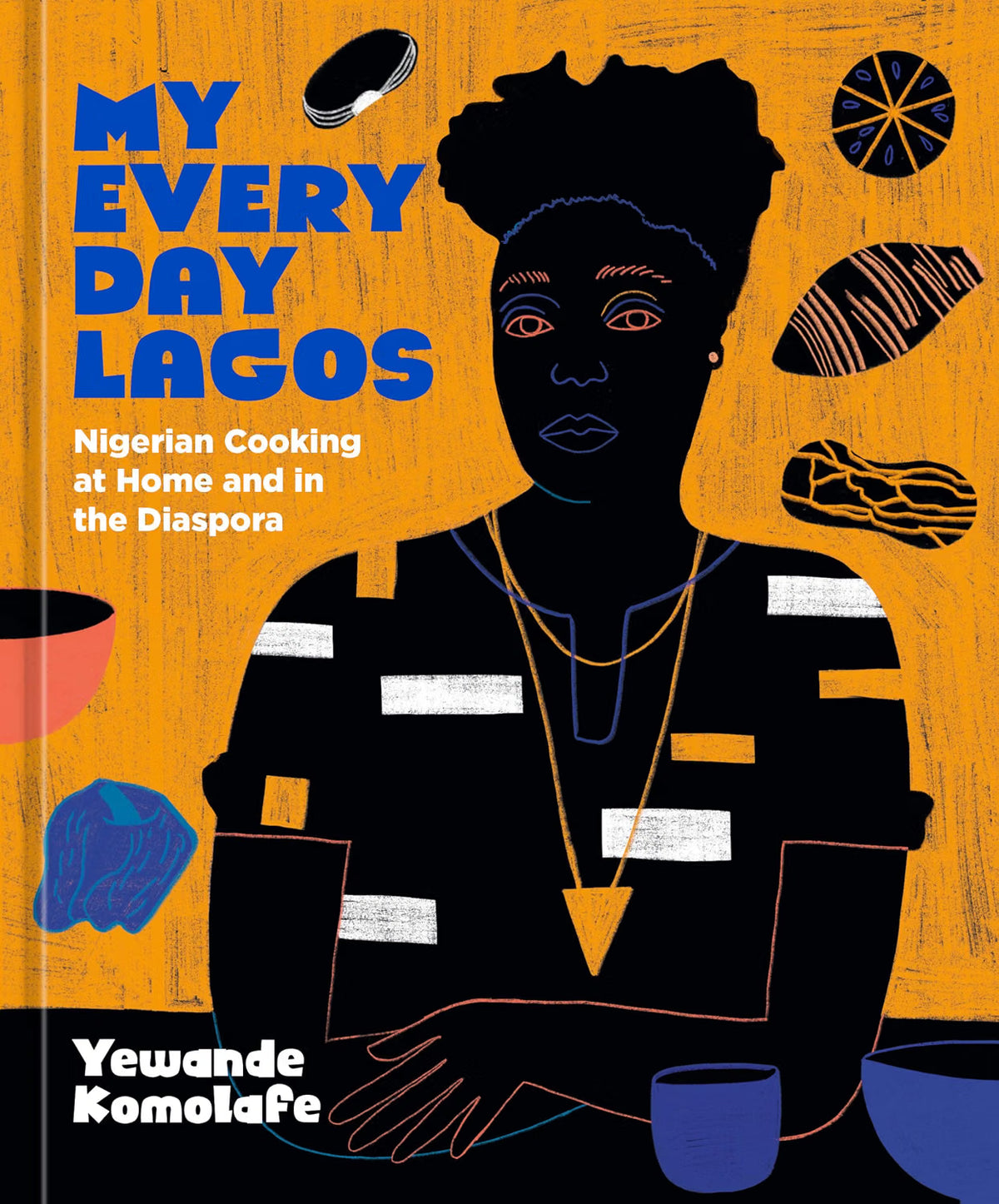 My Everyday Lagos: Nigerian Cooking at Home and in the Diaspora. Hardcover Book