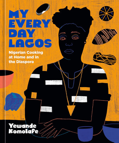 My Everyday Lagos: Nigerian Cooking at Home and in the Diaspora. Hardcover Book