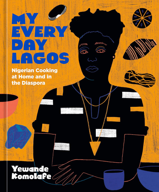 My Everyday Lagos: Nigerian Cooking at Home and in the Diaspora. Hardcover Book