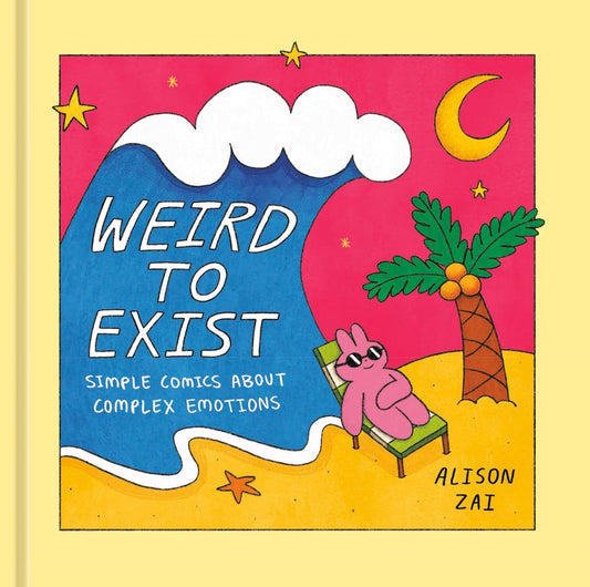 Weird to Exist: Simple Comics About Complex Emotions Hardcover Book