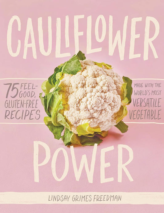 Cauliflower Power: 75 Feel-Good. Hardcover Book
