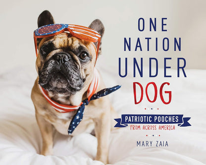 One Nation Under Dog: Patriotic Pooches from Across America. Hardcover Book