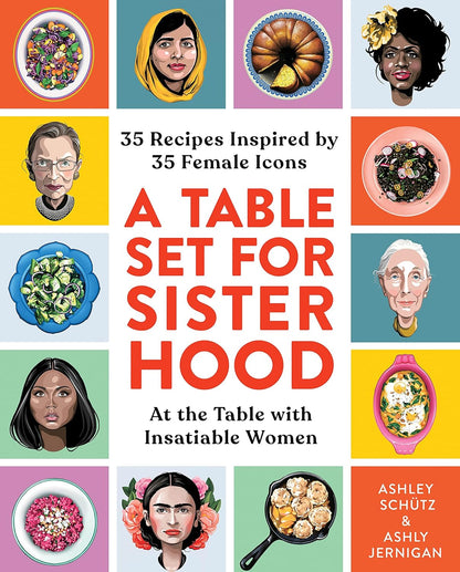 A Table Set for Sisterhood: 35 Recipes Inspired by 35 Female Icons. Book