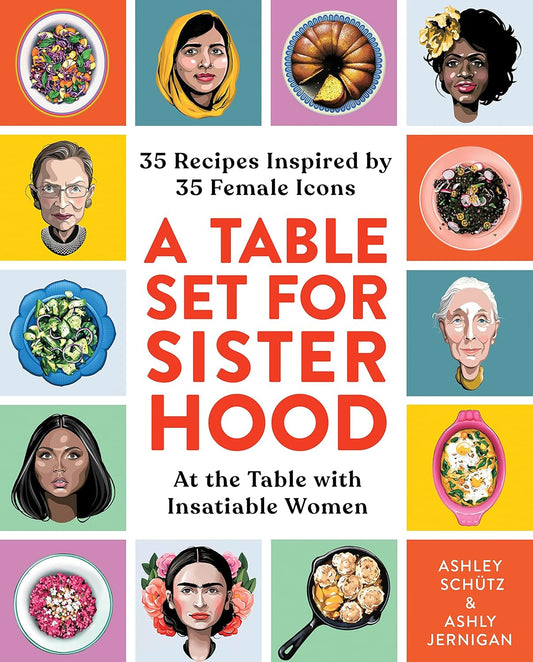 A Table Set for Sisterhood: 35 Recipes Inspired by 35 Female Icons. Book