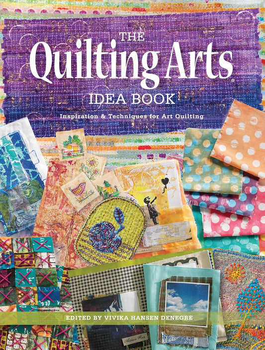 The Quilting Arts Idea Book Inspiration & Techniques for Art Quilting