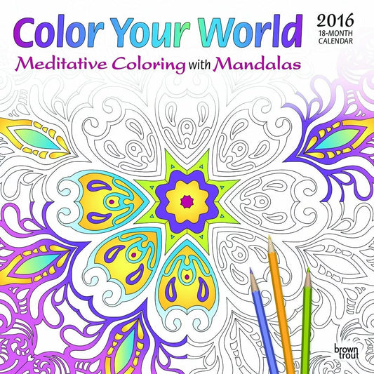 Color Your World 2016 Calendar: Meditative Coloring With Mandalas