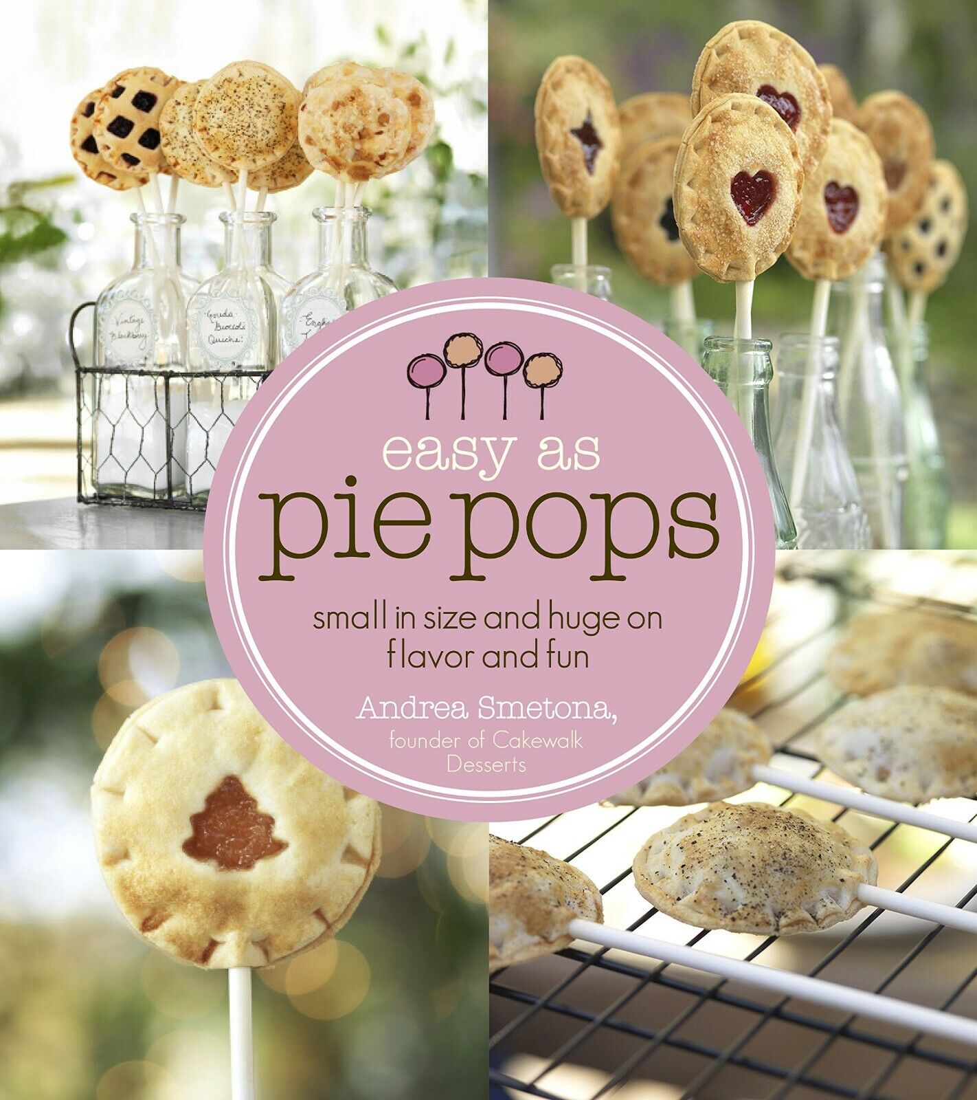 Easy As Pie Pops: Small in Size and Huge on Flavor and Fun Paperback Book