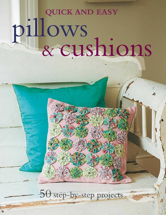 Quick and Easy Pillows & Cushions: 50 step-by-step projects Paperback Book