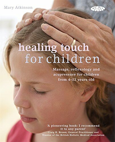 Healing Touch for Children: Massage, Acupressure and Reflexology Paperback Book