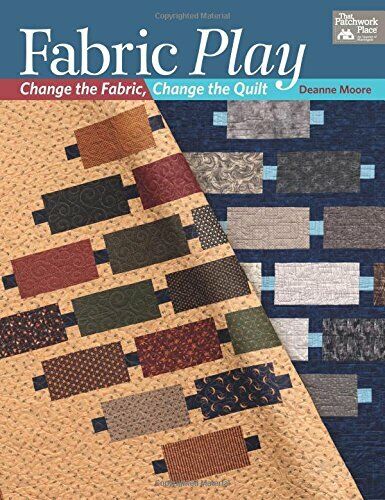 Fabric Play: Change the Fabric, Change the Quilt Paperback Book