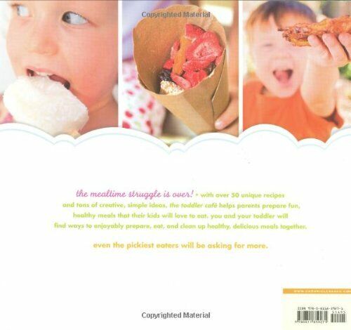 Toddler Café: Fast, Healthy, and Fun Ways to Feed Even the Pickiest Eater Book